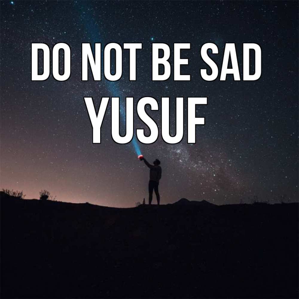 Greetings card с именем, Yusuf Do not be sad луч света и млечный путь Greetings with text for free download 