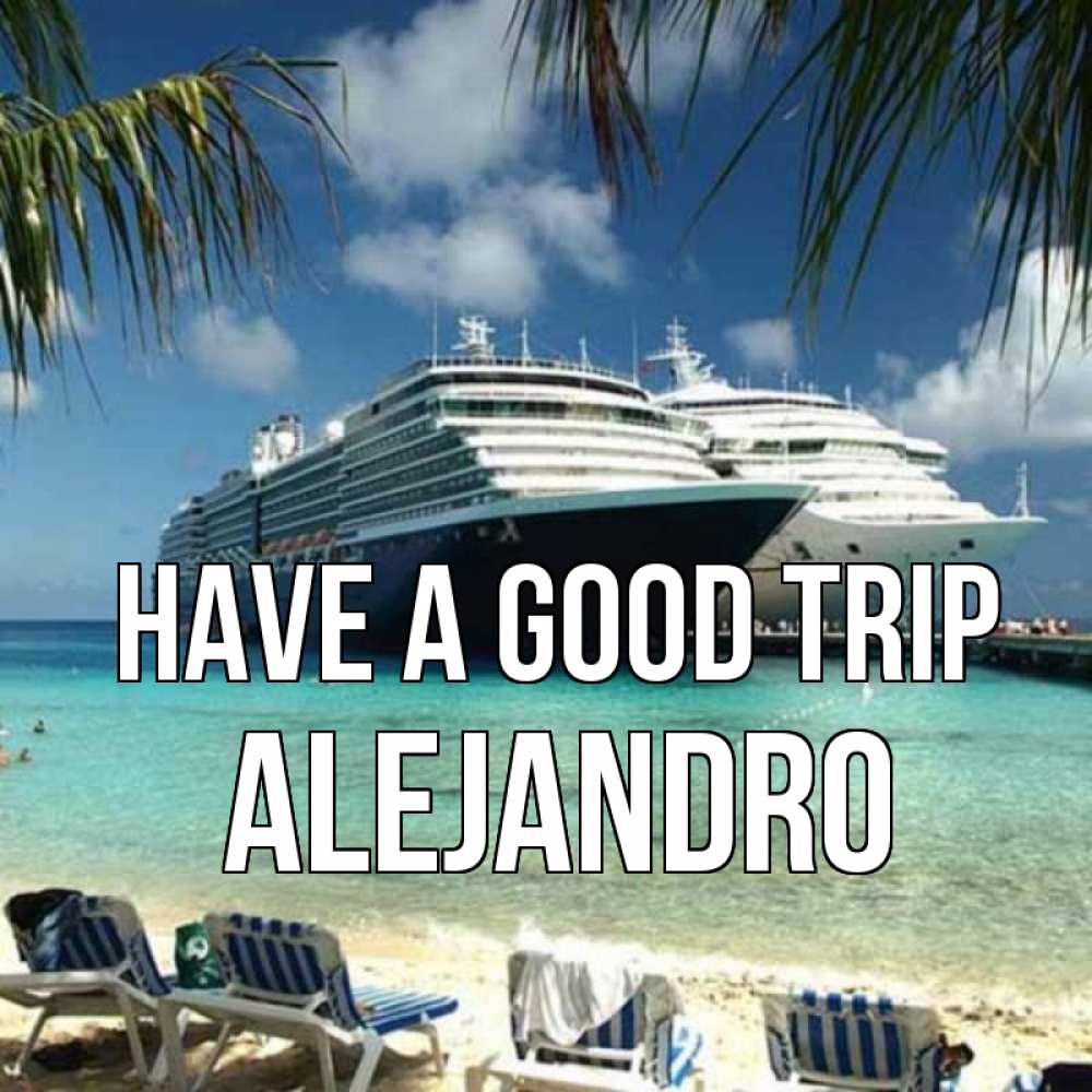 Greetings card с именем, Alejandro Have a good trip лежаки на фоне моря и пальм Greetings with text for free download 