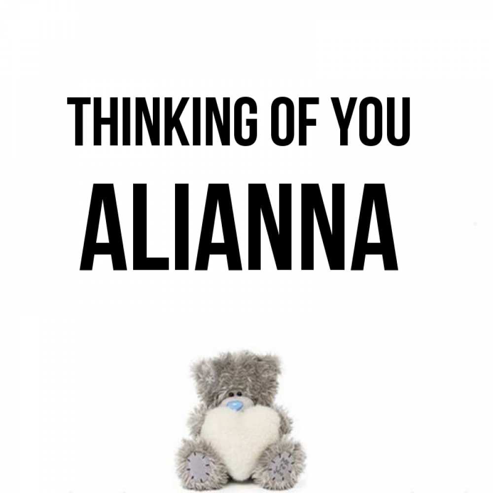 Greetings card с именем, Alianna Thinking of you тедди с сердечком для любимой Greetings with text for free download 
