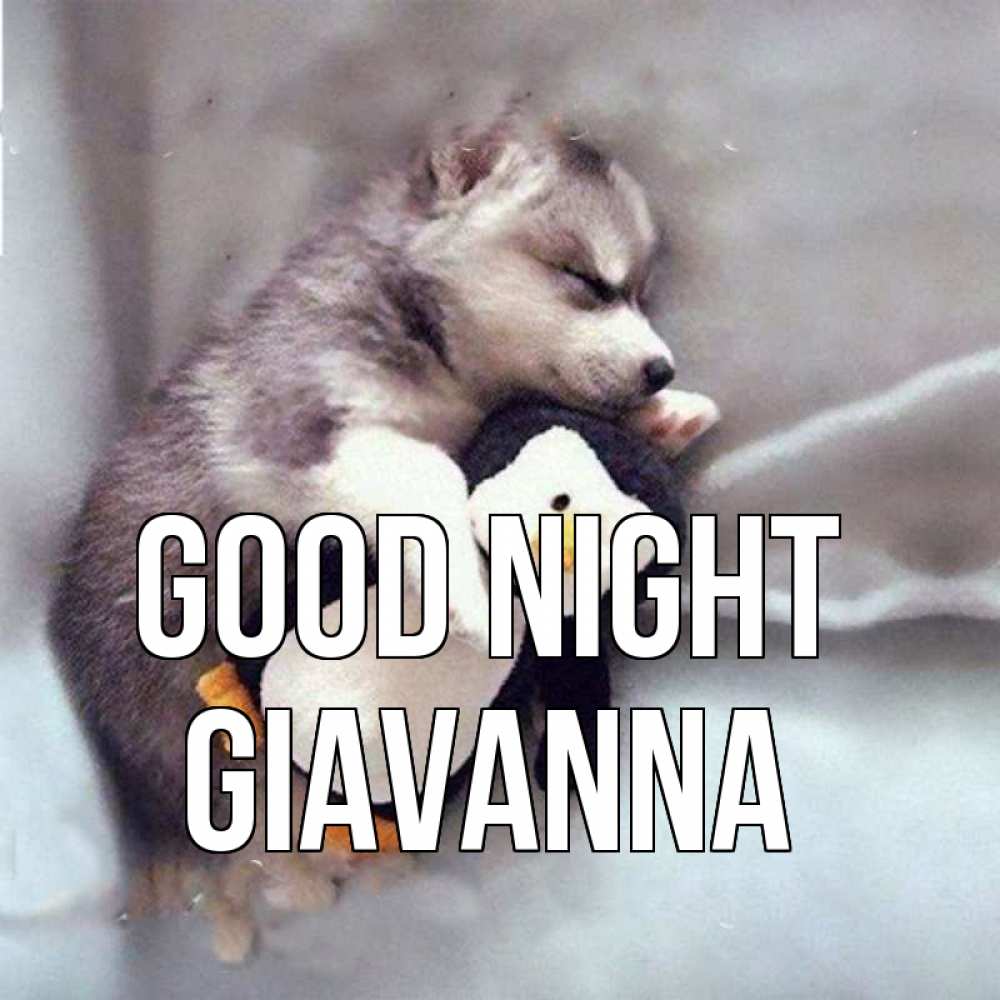 Greetings card с именем, Giavanna Good night обнимашки щенка и пингвина Greetings with text for free download 