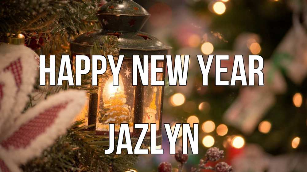 Greetings card с именем, Jazlyn Happy New Year новый год фонарик Greetings with text for free download 