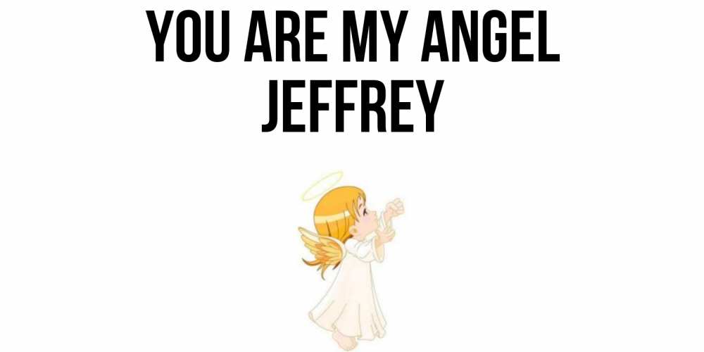 Greetings card с именем, Jeffrey You are my angel ангел, девочка Greetings with text for free download 