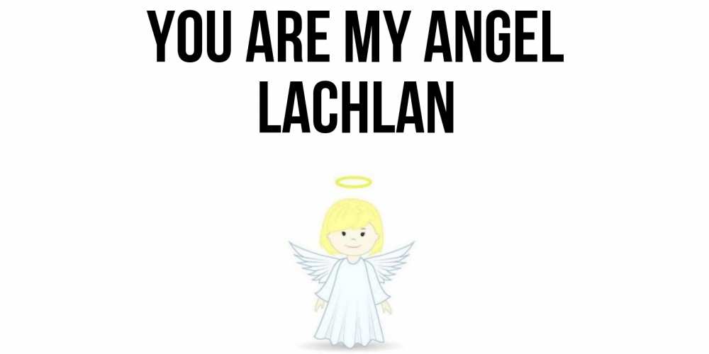 Greetings card с именем, Lachlan You are my angel ангел Greetings with text for free download 