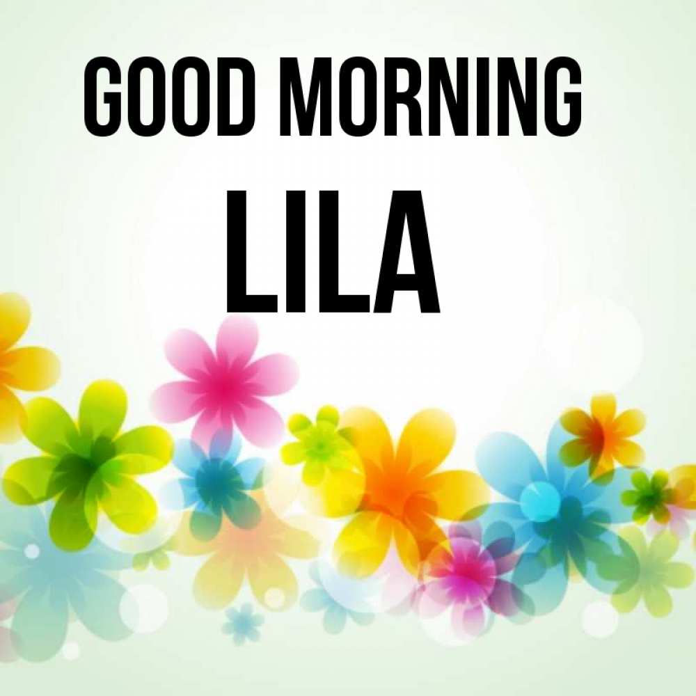 Greetings card с именем, Lila Good morning позитивные цветочки Greetings with text for free download 