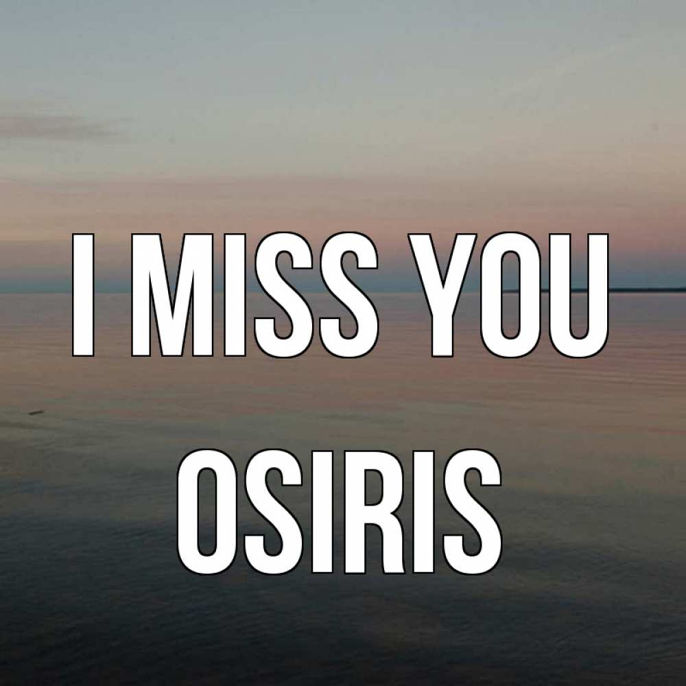 Greetings card с именем, Osiris I miss you пусто Greetings with text for free download 
