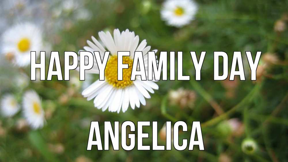 Greetings card с именем, Angelica happy family day с днем семьи Greetings with text for free download 
