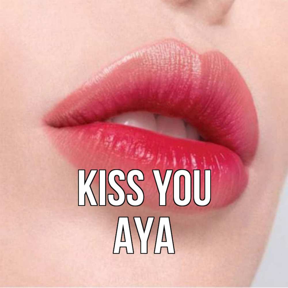 Greetings card с именем, Aya Kiss you губы зубки и нежная кожа Greetings with text for free download 