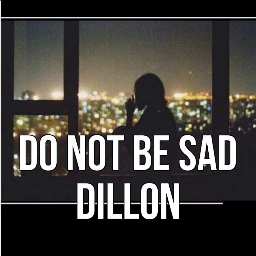 Greetings card с именем, Dillon Do not be sad смотрит на ночной город Greetings with text for free download 