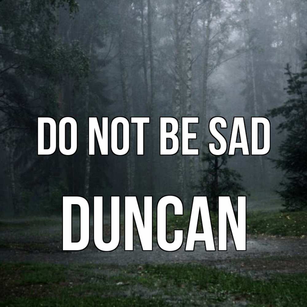 Greetings card с именем, Duncan Do not be sad осень Greetings with text for free download 