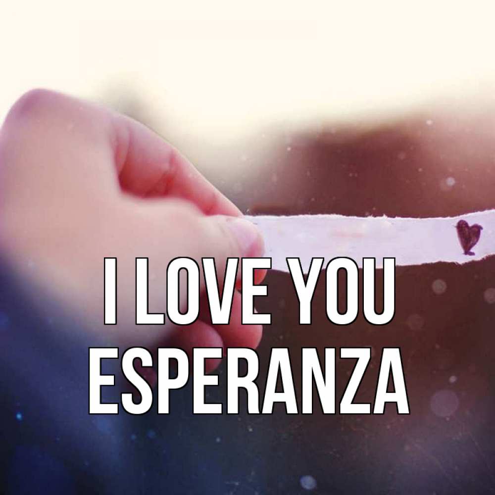 Greetings card с именем, Esperanza I love you для тебя Greetings with text for free download 