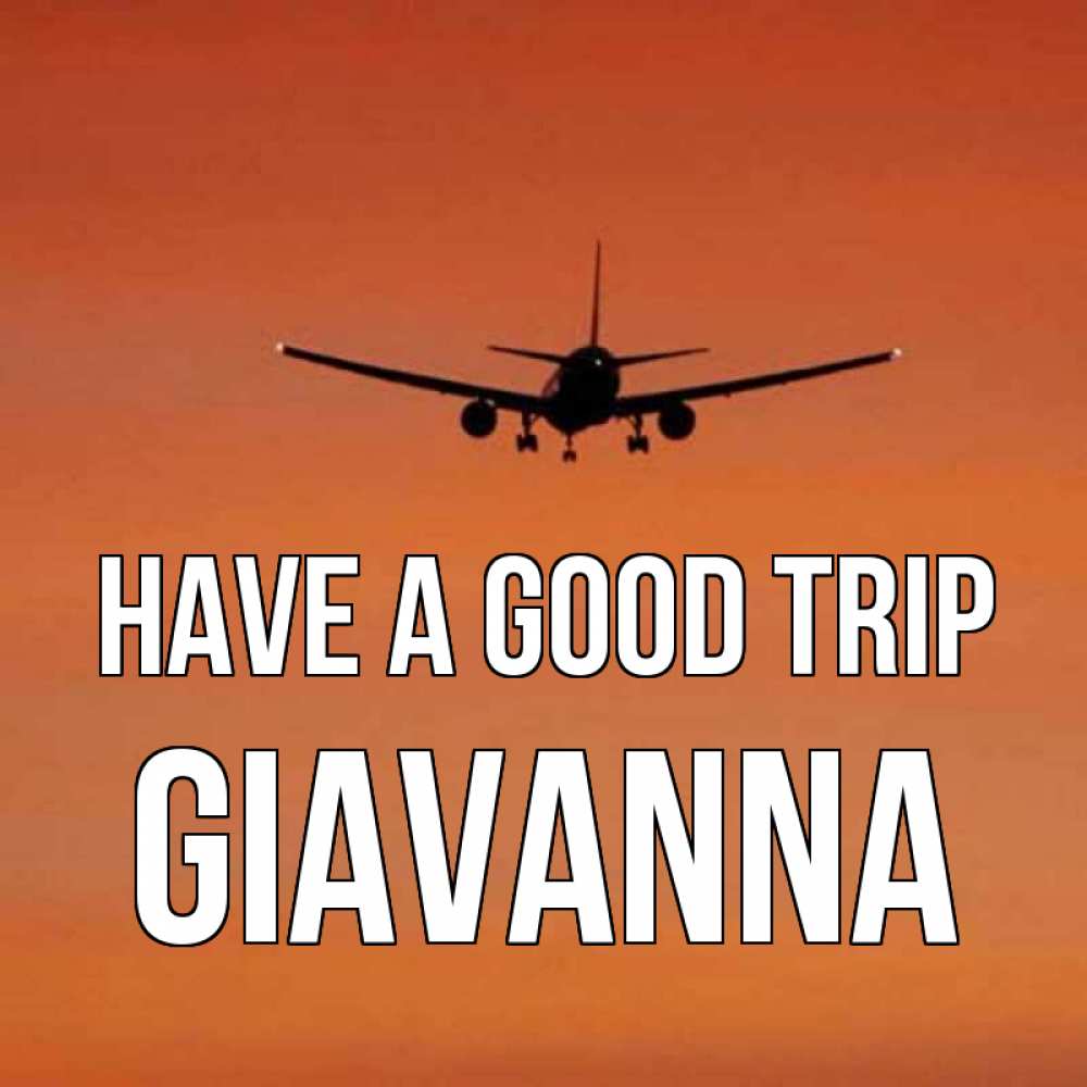 Greetings card с именем, Giavanna Have a good trip силуэт самолета Greetings with text for free download 
