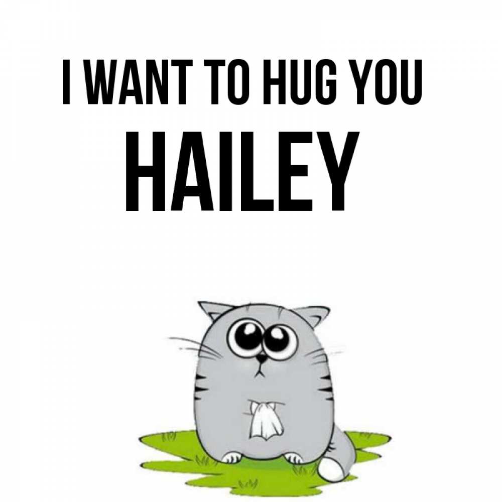 Greetings card с именем, Hailey I want to hug you котик теребит платочек сидя на травке Greetings with text for free download 