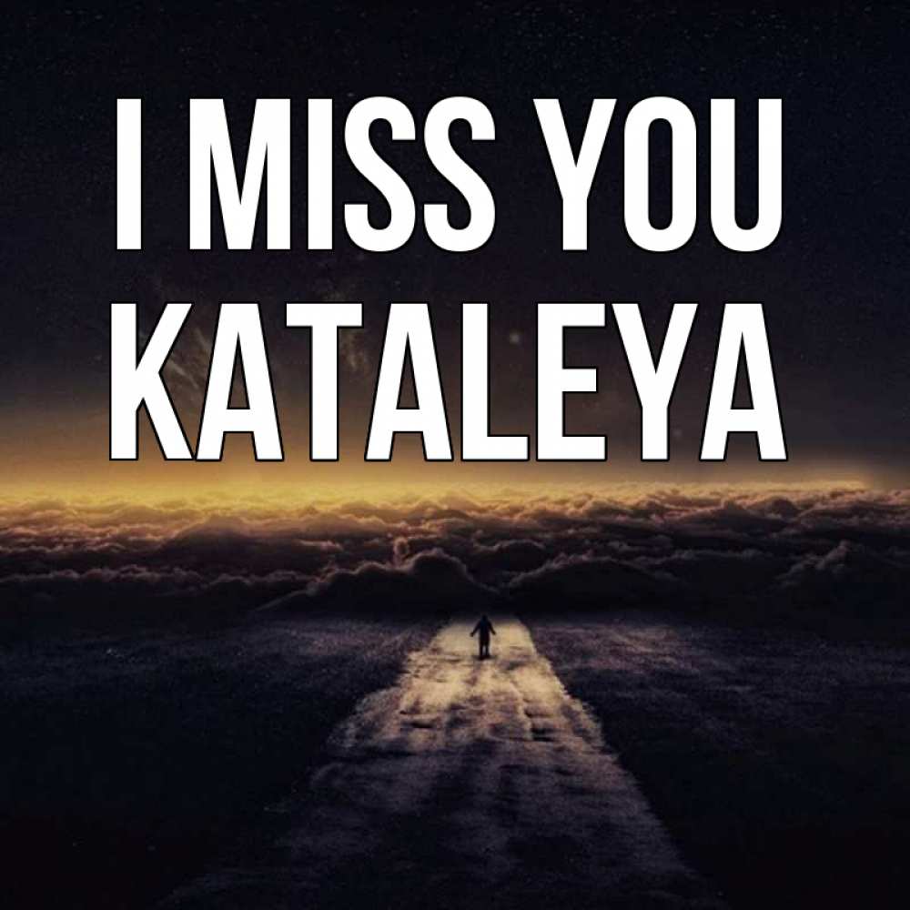 Greetings card с именем, Kataleya I miss you идем Greetings with text for free download 
