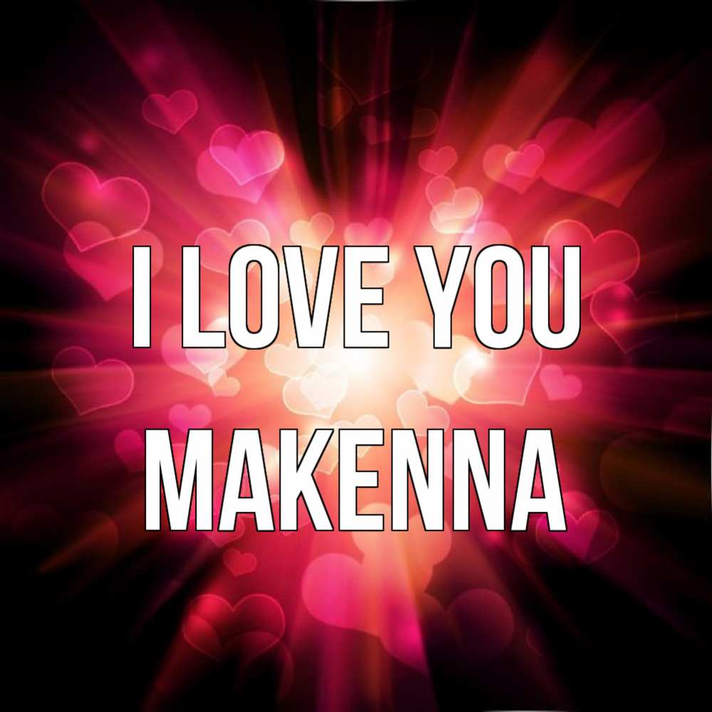 Greetings card с именем, Makenna I love you рамочка 1 Greetings with text for free download 