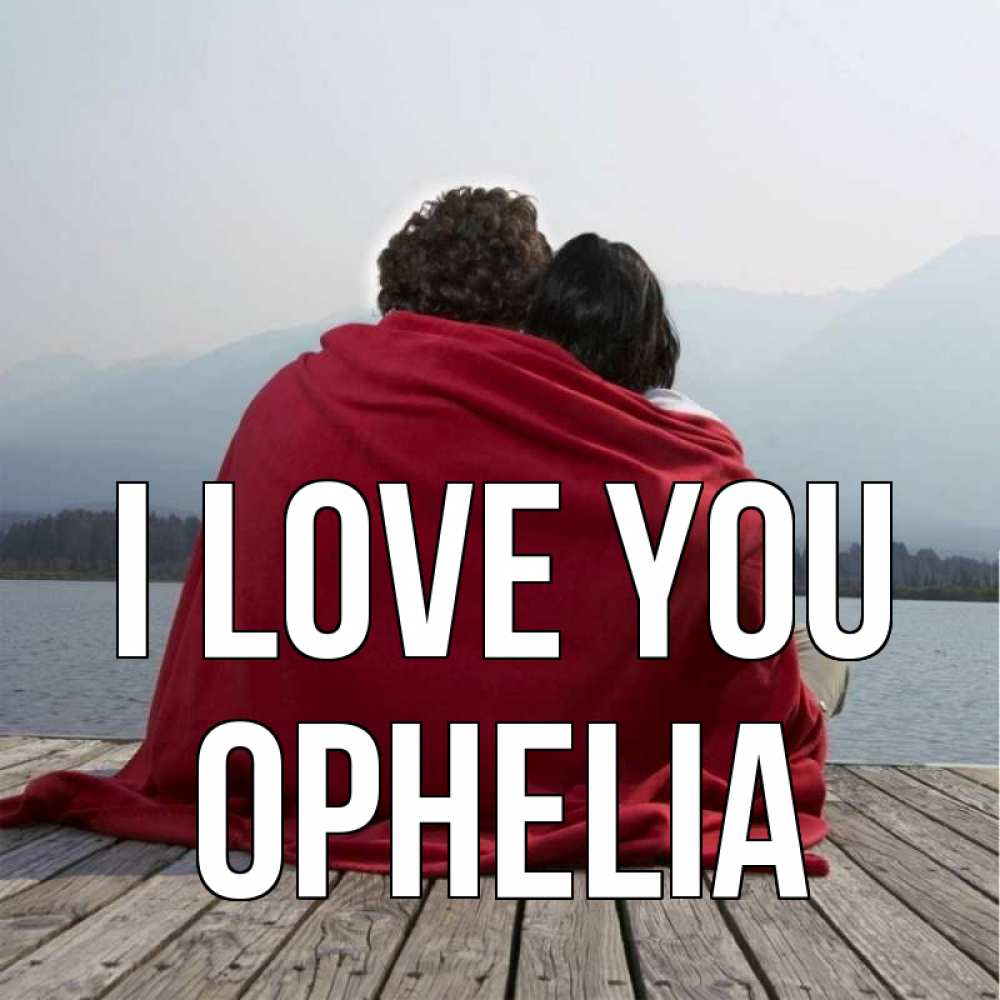 Greetings card с именем, Ophelia I love you плед Greetings with text for free download 