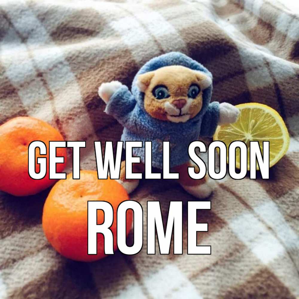 Greetings card с именем, Rome Get well soon вот тебе апельсинка и лимон Greetings with text for free download 