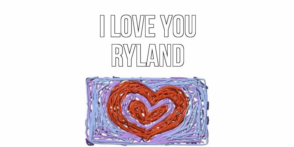 Greetings card с именем, Ryland I love you сердце Greetings with text for free download 