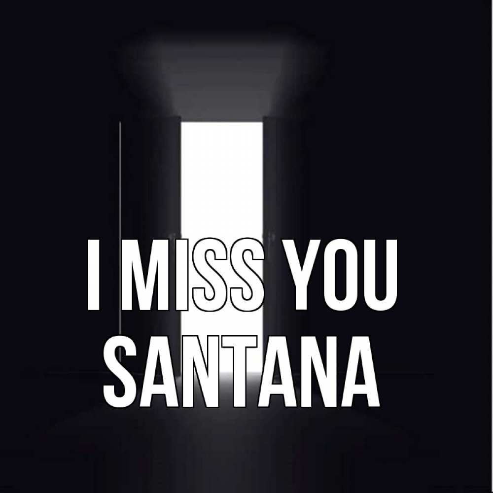 Greetings card с именем, Santana I miss you дверь и свет Greetings with text for free download 