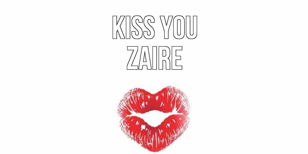 Greetings card с именем, Zaire Kiss you поцелуй Greetings with text for free download 