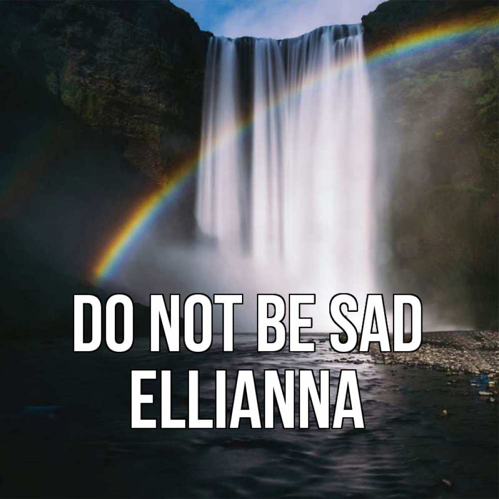 Greetings card с именем, Ellianna Do not be sad речка и  огромный водопад Greetings with text for free download 