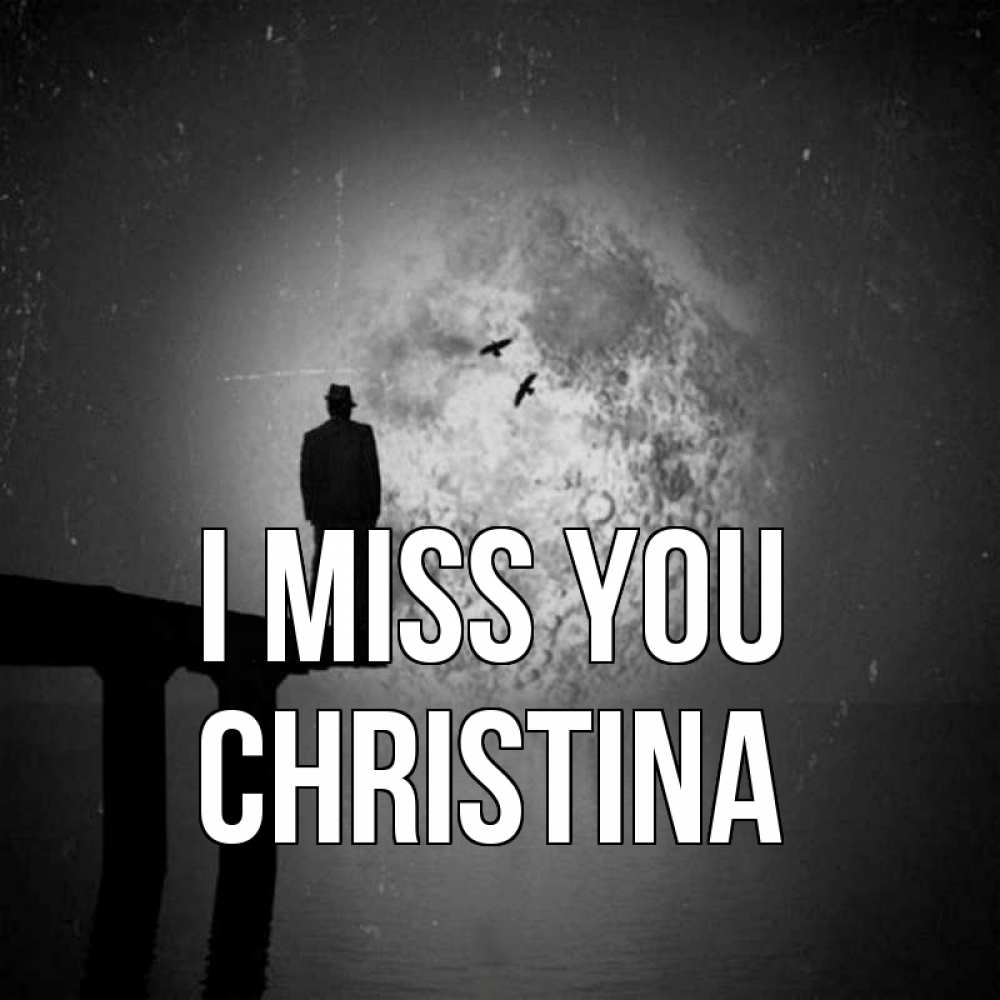 Greetings card с именем, Christina I miss you мост 1 Greetings with text for free download 