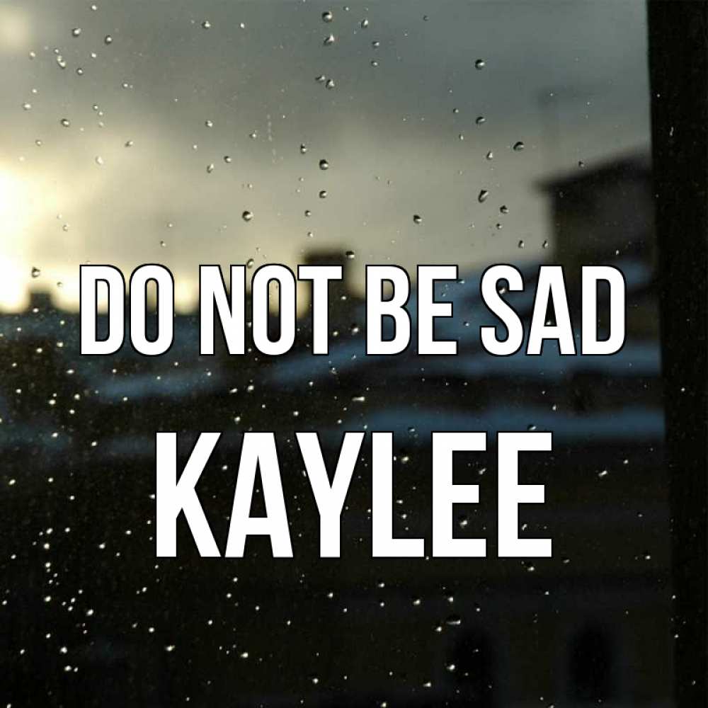 Greetings card с именем, Kaylee Do not be sad вид на крыши Greetings with text for free download 
