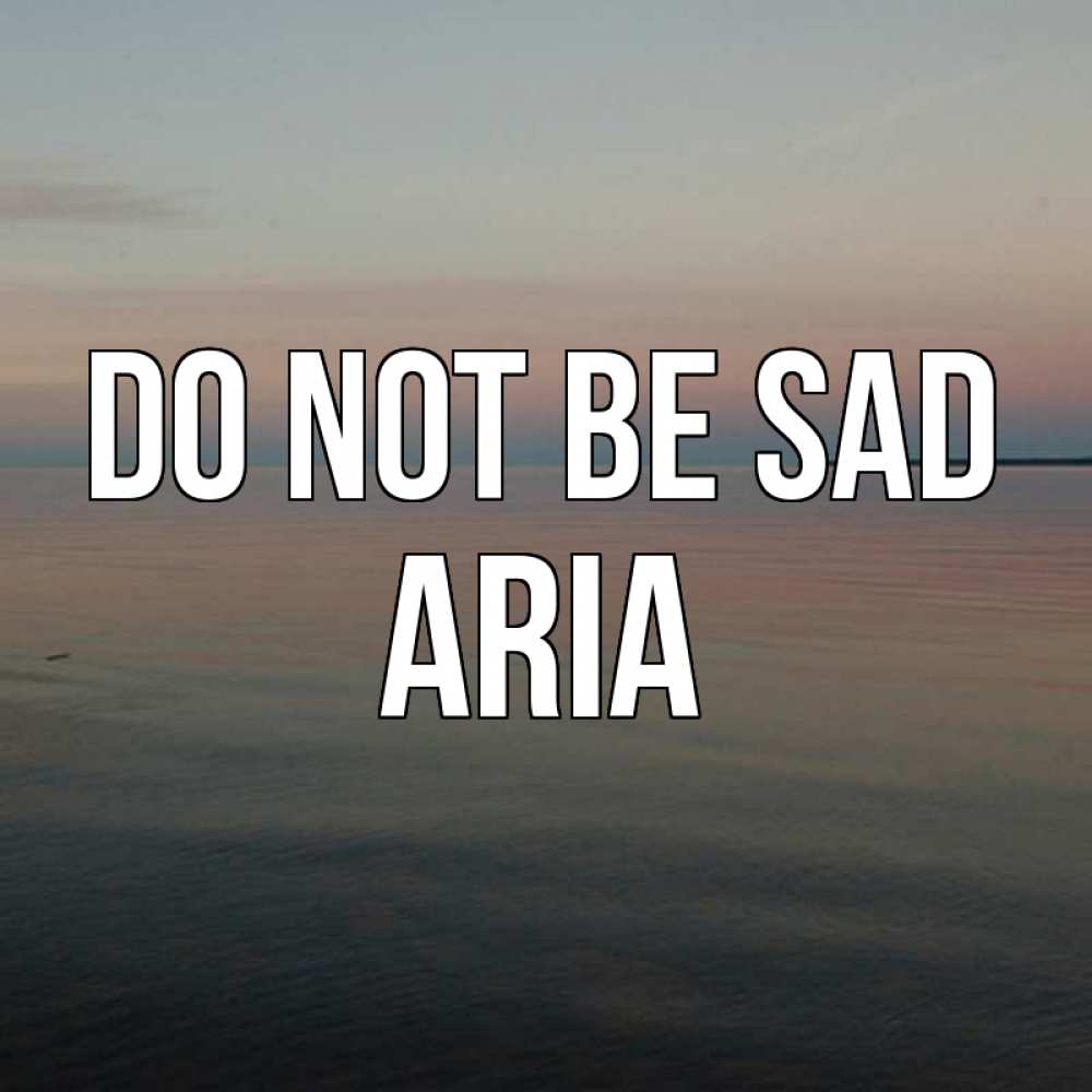 Greetings card с именем, Aria Do not be sad водная гладь Greetings with text for free download 