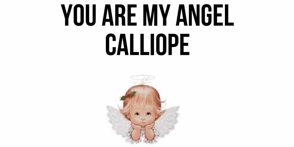 Greetings card с именем, Calliope You are my angel ангел Greetings with text for free download 
