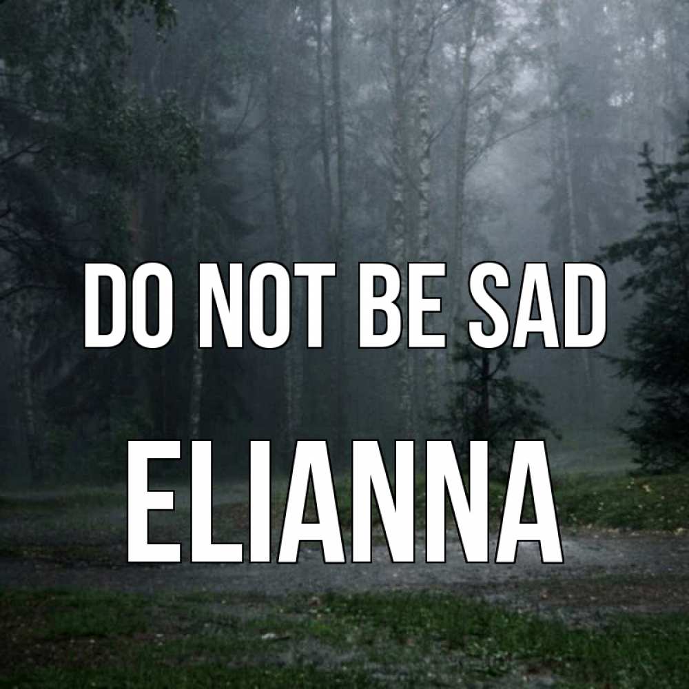 Greetings card с именем, Elianna Do not be sad осень Greetings with text for free download 