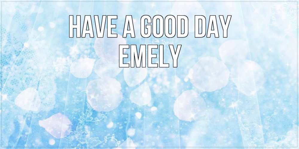 Greetings card с именем, Emely Have a good day зимняя тема Greetings with text for free download 