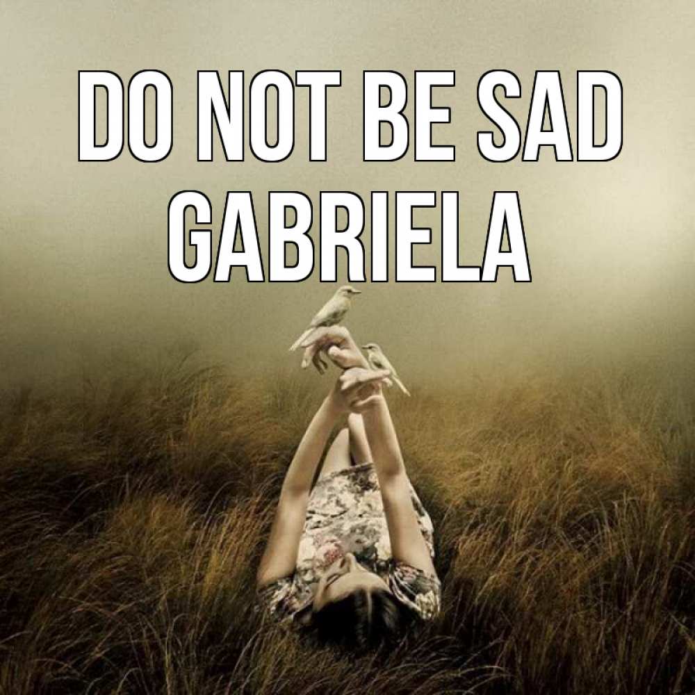 Greetings card с именем, Gabriela Do not be sad поле и туман Greetings with text for free download 