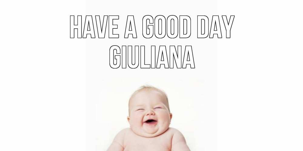 Greetings card с именем, Giuliana Have a good day открытка для поднятия настроения Greetings with text for free download 