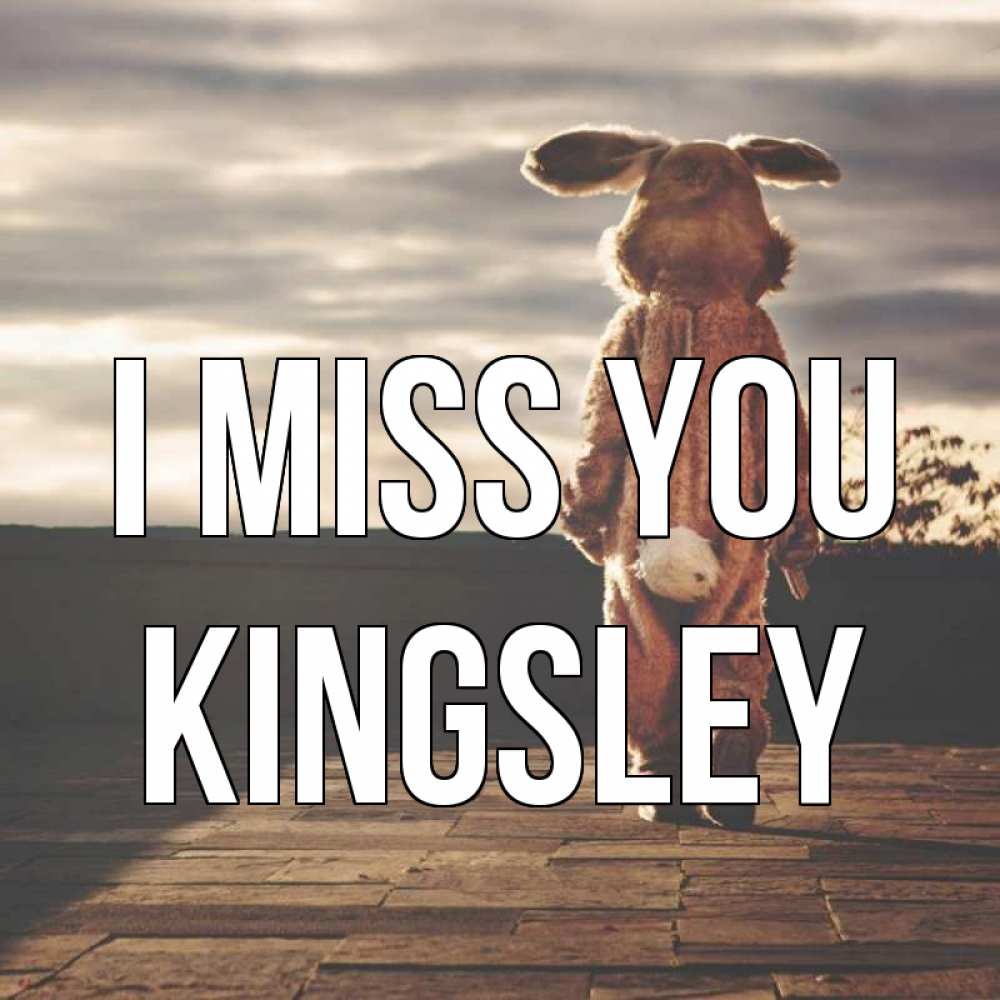 Greetings card с именем, Kingsley I miss you даже в костюме зайца Greetings with text for free download 