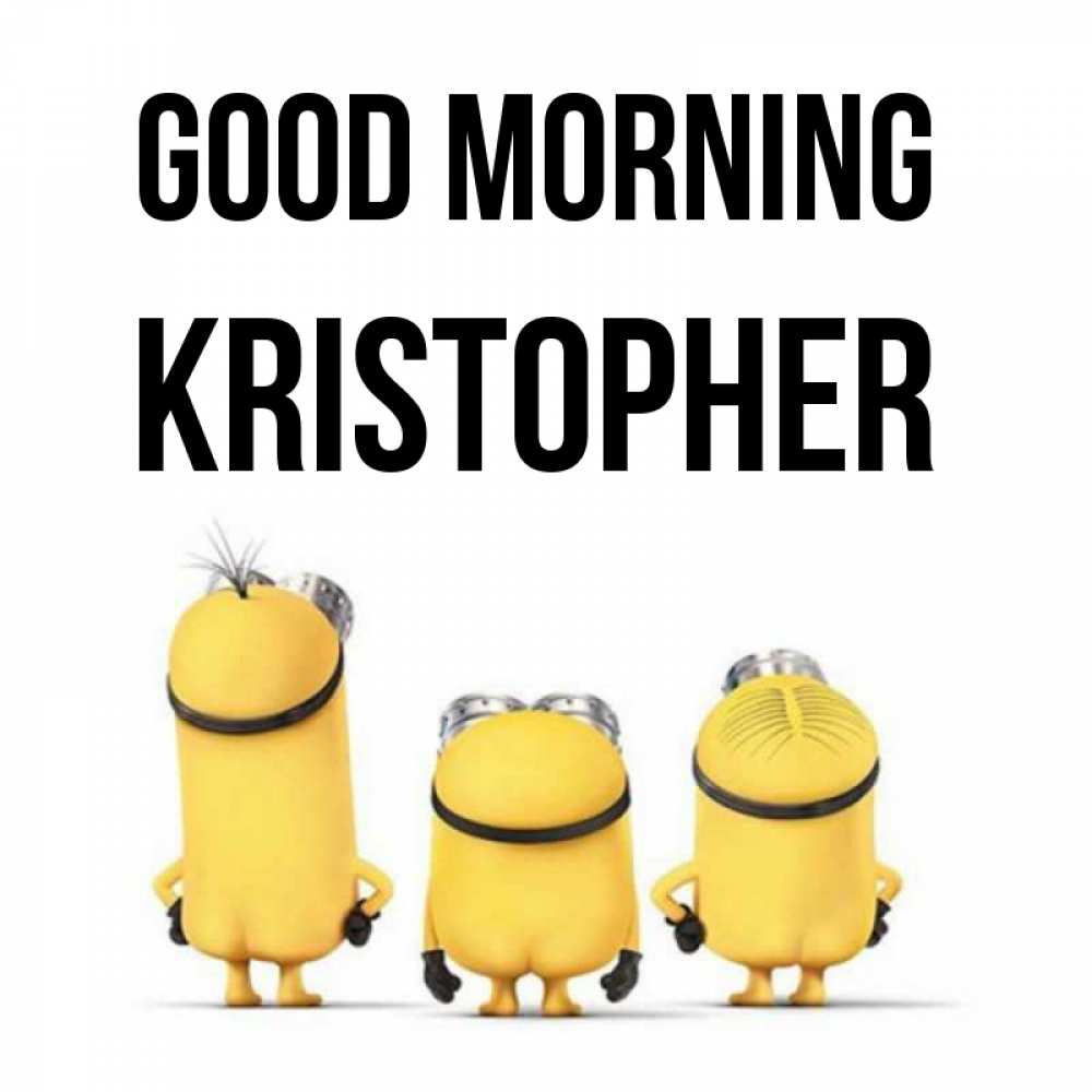 Greetings card с именем, Kristopher Good morning подписать открытку онлайн бесплатно Greetings with text for free download 
