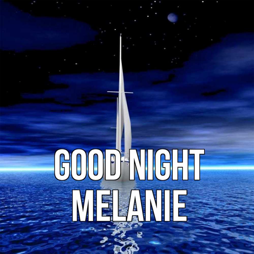Greetings card с именем, Melanie Good night ночью Greetings with text for free download 