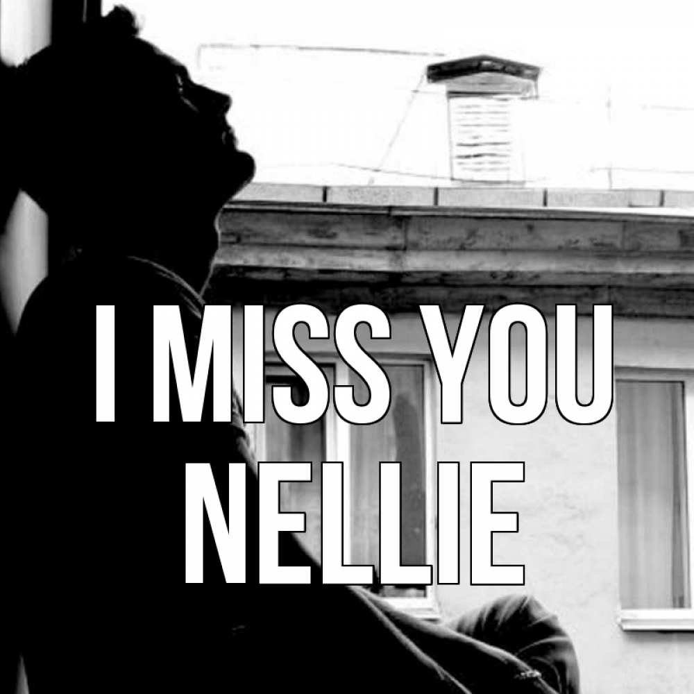 Greetings card с именем, Nellie I miss you скучно ему Greetings with text for free download 