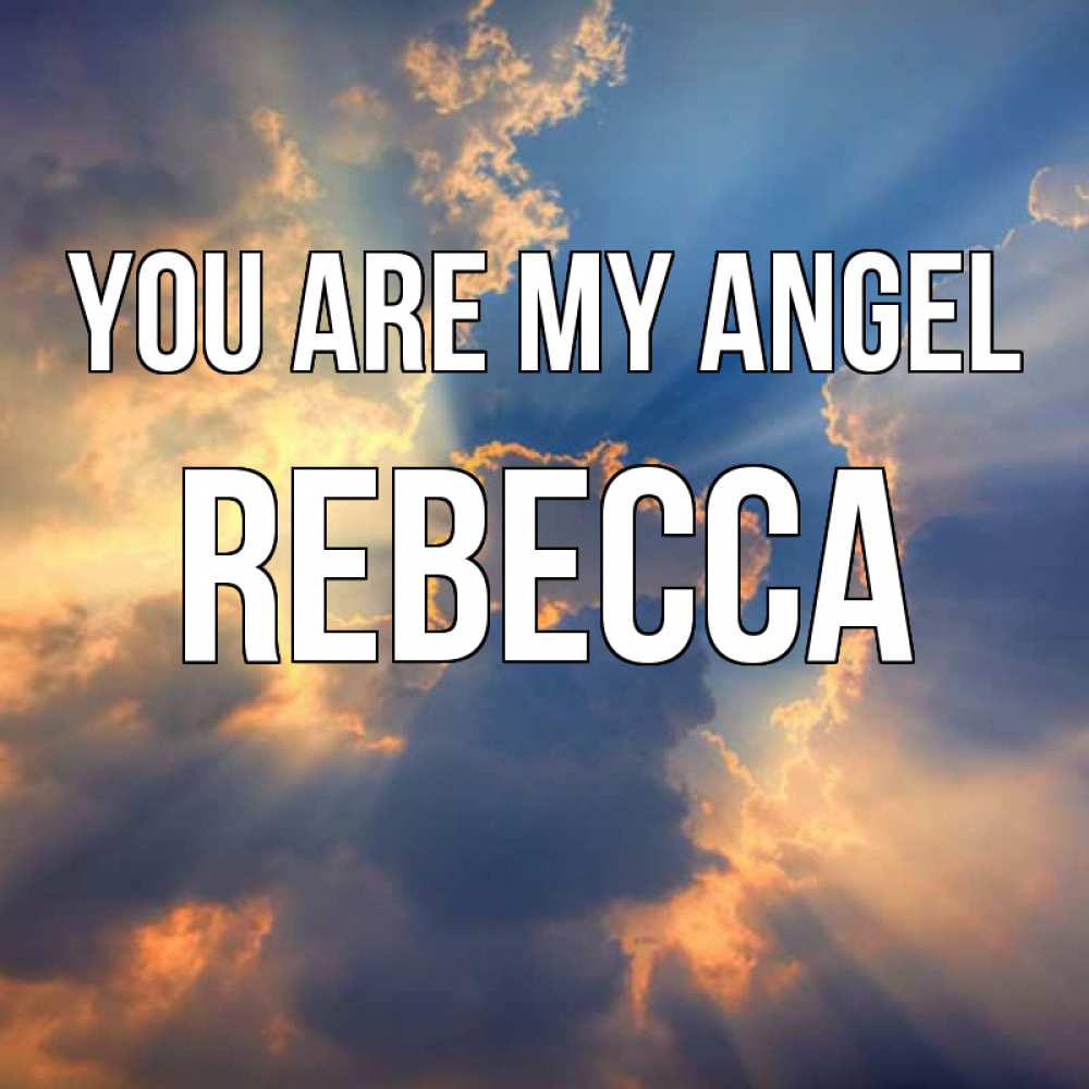 Greetings card с именем, Rebecca You are my angel ангельский свет сквозь облака Greetings with text for free download 