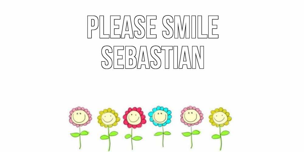 Greetings card с именем, Sebastian Please smile улыбка, цветы Greetings with text for free download 