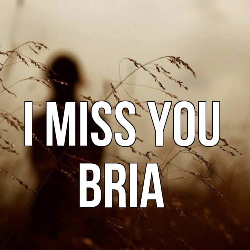 Greetings card с именем, Bria I miss you силуэт девушки Greetings with text for free download 
