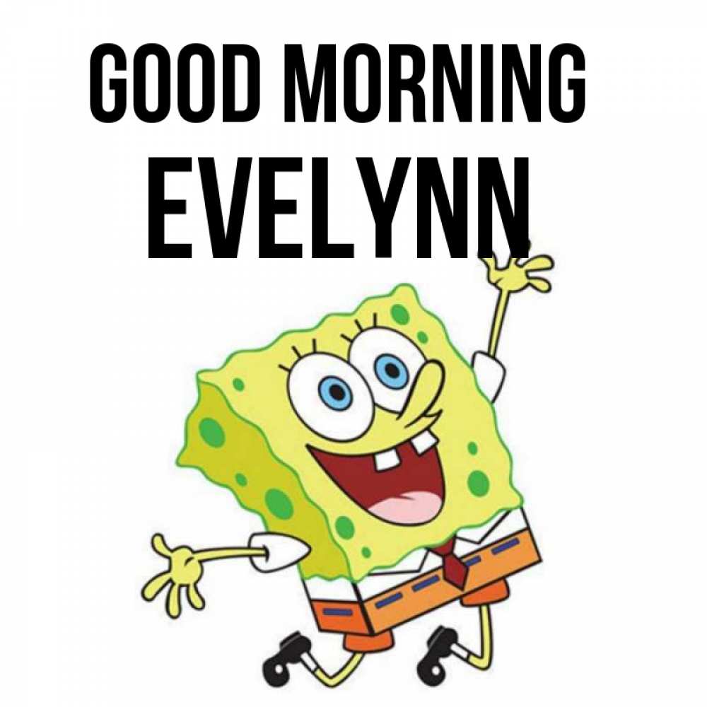Greetings card с именем, Evelynn Good morning улыбающийся спанч Боб Greetings with text for free download 