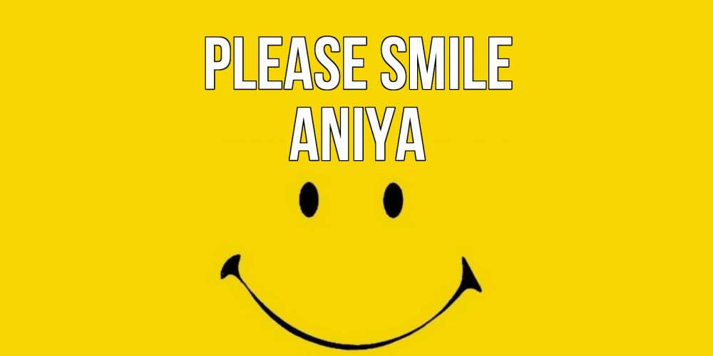 Greetings card с именем, Aniya Please smile радость и улыбка Greetings with text for free download 