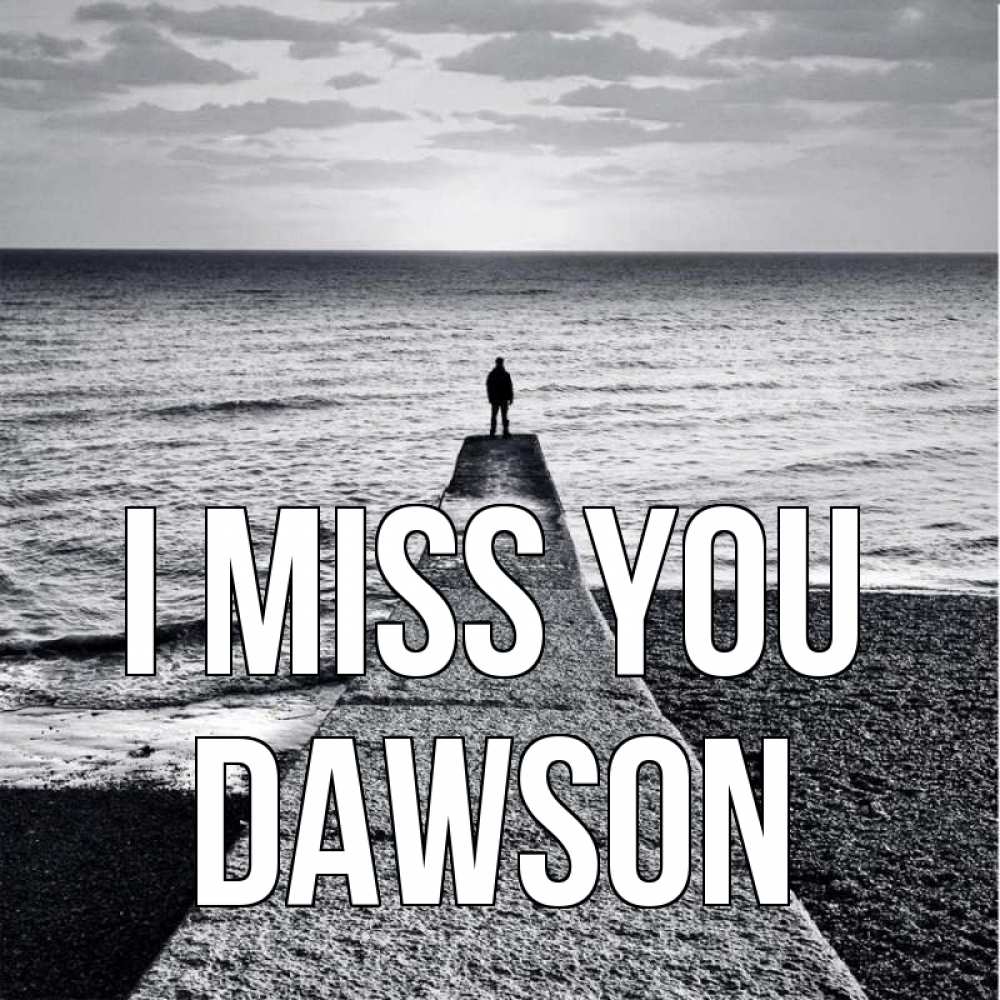 Greetings card с именем, Dawson I miss you скучашки Greetings with text for free download 