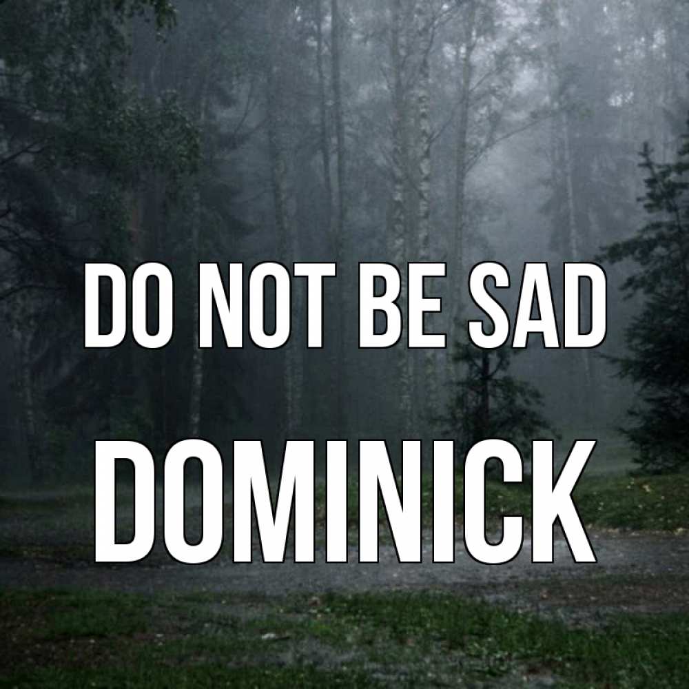 Greetings card с именем, Dominick Do not be sad осень Greetings with text for free download 