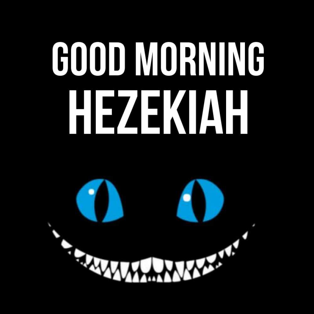 Greetings card с именем, Hezekiah Good morning голубые глаза и зубки Greetings with text for free download 