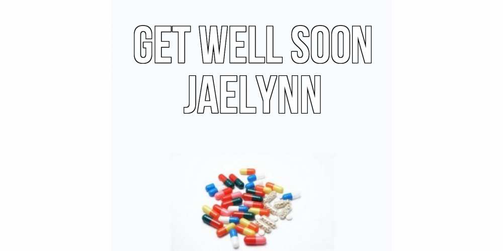 Greetings card с именем, Jaelynn Get well soon таблетки Greetings with text for free download 