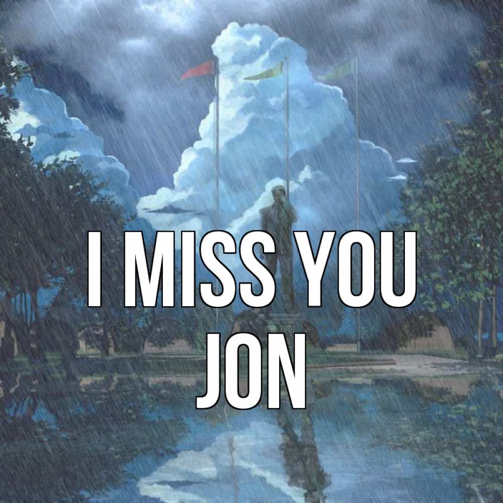 Greetings card с именем, Jon I miss you печалька Greetings with text for free download 
