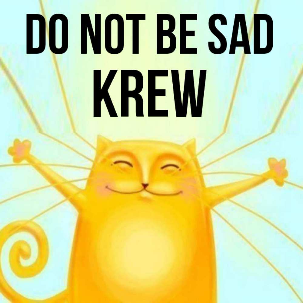 Greetings card с именем, Krew Do not be sad обнимашки усатые Greetings with text for free download 