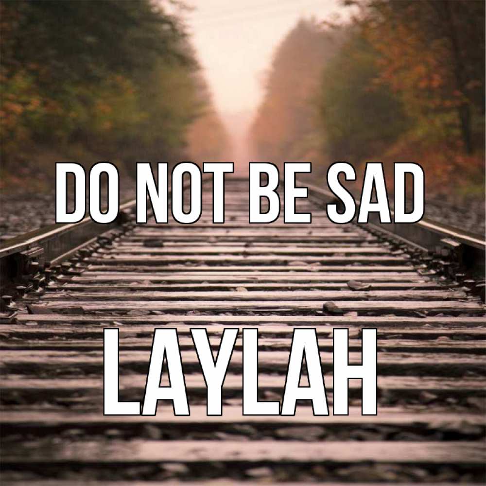 Greetings card с именем, Laylah Do not be sad лес и железная дорога Greetings with text for free download 