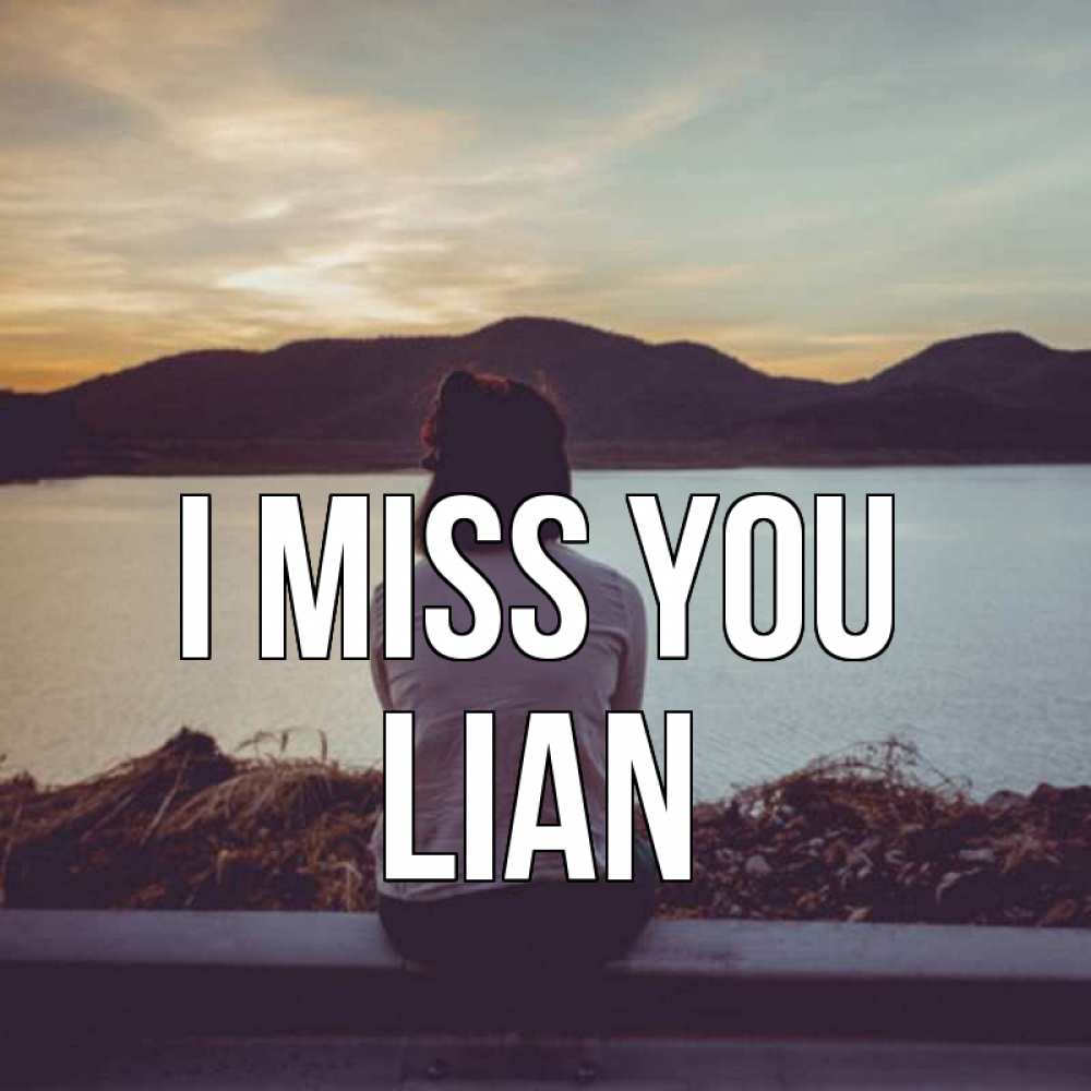 Greetings card с именем, Lian I miss you я уже соскучилась Greetings with text for free download 