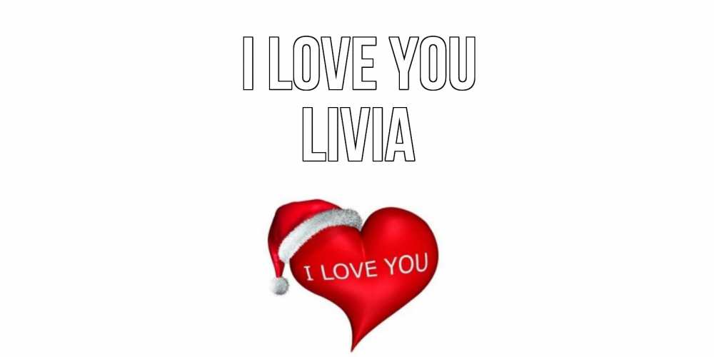 Greetings card с именем, Livia I love you сердце, новый год Greetings with text for free download 